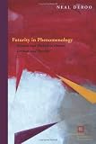 Futurity in phenomenology : promise and method in Husserl, Lévinas, and Derrida