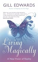 Living Magically: A New Vision of Reality
