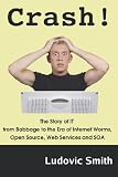 Crash! The Story of the Computer and IT from Babbage to the Era of Internet Worms, Open Source, Web Services and SOA