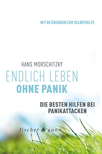 Endlich leben ohne Panik!: Die besten Hilfen bei Panikattacken (German Edition)