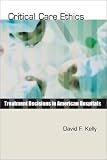 Critical Care Ethics: Treatment Decisions in American Hospitals