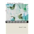 Critical Care Ethics: Treatment Decisions in American Hospitals by David F. Kelly