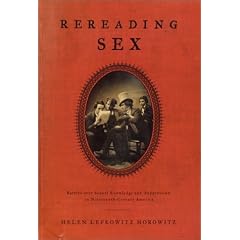 Rereading Sex: Battles Over Sexual Knowledge and Suppression in Nineteenth-Century America