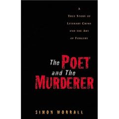 The Poet and the Murderer: A True Story of Literary Crime and the Art of Forgery