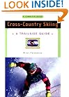 Cross-Country Skiing: A Complete Guide (Trailside Guide)