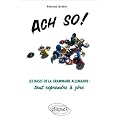 Ach so !: Les bases de la grammaire allemande : tout reprendre � z�ro