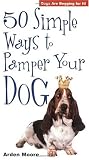 50 Simple Ways to Pamper Your Dog