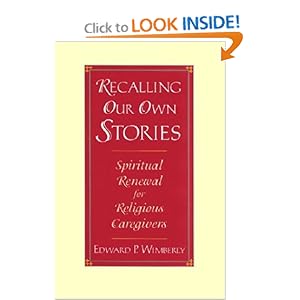 Recalling Our Own Stories: Spiritual Renewal for Religious Caregivers (Jossey-Bass Religion-In-Practice Series) Edward P. Wimberly