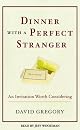 Dinner with a Perfect Stranger: An Invitation Worth Considering
