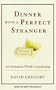 Dinner with a Perfect Stranger: An Invitation Worth Considering
