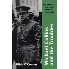 Michael Collins And The Troubles: The Struggle For Irish Freedom 1912-1922