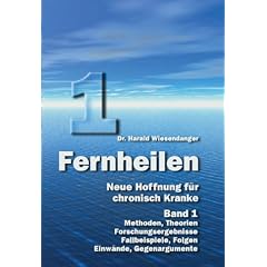 Fernheilen - Neue Hoffnung f�r chronisch Kranke: Die Vielfalt der Methoden
