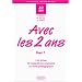 Avec les 2 ans, tome 1. 144 fiches, 12 illustrations et livret p�dagogique