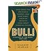 Bull! : A History of the Boom, 1982-1999: What drove the Breakneck Market--and What Every Investor Needs to Know About Financial Cycles