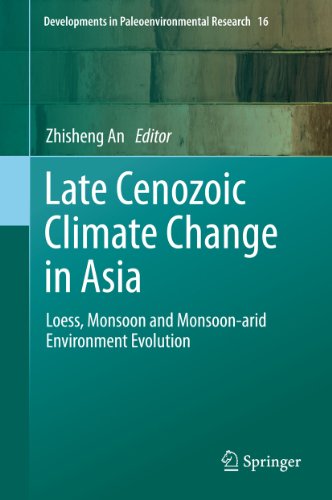 Late Cenozoic Climate Change in Asia: Loess, Monsoon and Monsoon-arid Environment Evolution: 16 (Developments in Paleoenvironmental Research)