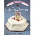 Cake Top Ornaments (The Sugar Inspirations Series) by  Mark Richards