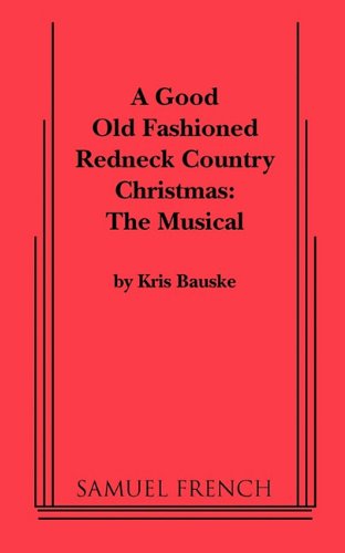 Good Old Fashioned Redneck Country Christmas: The Musical, A