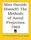 Man Outside Himself: The Methods of Astral Projection