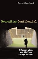 Recruiting Confidential: A Father, a Son, and Big Time College Football