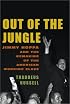 Out of the Jungle: Jimmy Hoffa and the Remaking of the American Working Class