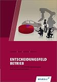 Entscheidungsfeld Betrieb: Eine praxis- und handlungsorientierte Industriebetriebslehre: Sch&uuml;lerbuch, 7., &uuml;berarbeitete Auflage, 2011 - Peter J. Schneider, Manfred Zindel, Roland L&ouml;tzerich
