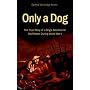 Only a Dog: The True Story of a Dog's Devotion to His Master in World War One