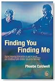 Finding You Finding Me: Using Intensive Interaction To Get In Touch With People Whose Severe Learning Disabilities Are Combined With Autistic Spectrum Disorder