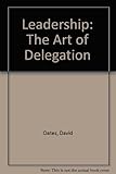 Leadership : the art of delegation