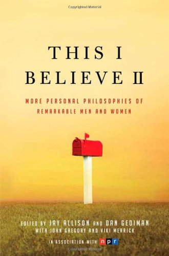 This I Believe II: More Personal Philosophies of Remarkable Men and Women Book Image