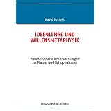 Ideenlehre und Willensmetaphysik: Philosophische Untersuchungen zu Platon und Schopenhauervon "David Perteck"