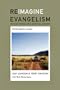 Reimagining Evangelism Participant's Guide (Reimagine Evangelism Curriculum Kit Series)