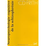 Neuropsychologie cognitive de la schizophr�niepar Christopher D. Frith
