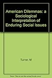 American dilemmas : a sociological interpretation of enduring social issues