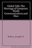 Global talk : the marriage of the computer, world communications and man