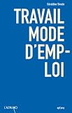 Travail mode d'emploi par Géraldine Sivade Travail mode d'emploi par Sivade