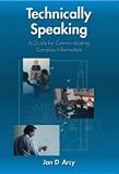 Technically Speaking: A Guide to Communicating Complex Information