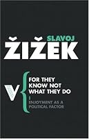 For They Know Not What They Do: Enjoyment as a Political Factor (Radical Thinkers)