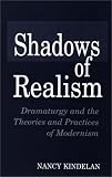 Shadows of Realism: Dramaturgy and the Theories and Practices of Modernism (Contributions in Drama and Theatre Studies)