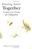 Coming Apart Together: Fragments from an Adoption