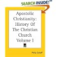  Apostolic Christianity: History Of The Christian Church Volume I  by Philip Schaff