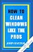 How To Clean Windows Like The Pros