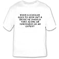 When a scholar goes to seek out a bride he should take along an ignoramus as an expert T-shirt