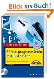 Jetzt lerne ich Spiele programmieren mit Blitz Basic . Blitzschnell das erste eigene Spiel mit Blitz Basic