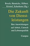 Produkt-Bild: Die Zukunft von Dienstleistungen. Ihre Auswirkungen auf Arbeit, Umwelt und Lebensqualit&auml;t