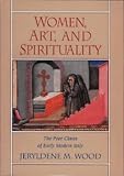 Women, Art, And Spirituality : The Poor Clares Of Early Modern Italy