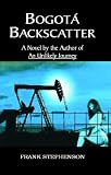 Bogota Backscatter: A Novel by the Author of an Unlikely Journey
