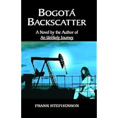 Bogota Backscatter: A Novel by the Author of an Unlikely Journey