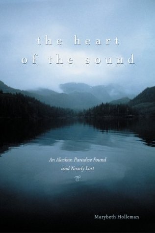 The Heart of the Sound: An Alaskan Paradise Found and Nearly Lost