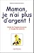 Maman, je n'ai plus d'argent ! : Tout sur l'argent de poche