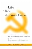 Life After the Soviet Union: The Newly Independent Republics of Transcaucus and Central Asia (Suny Series in Global Politics)